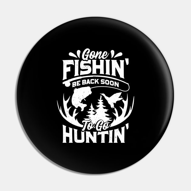 Gone Fishin' Be Back Soon To Go Huntin' Pin by Dolde08