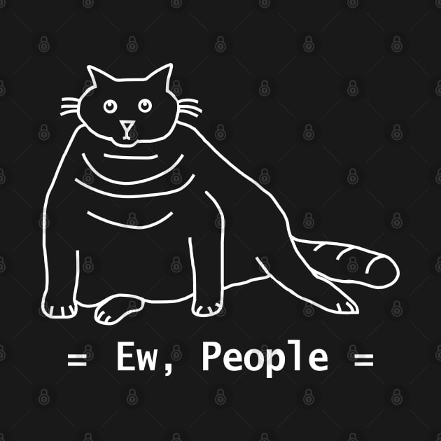 Funny Ew People Chonk Cat White Line by ellenhenryart