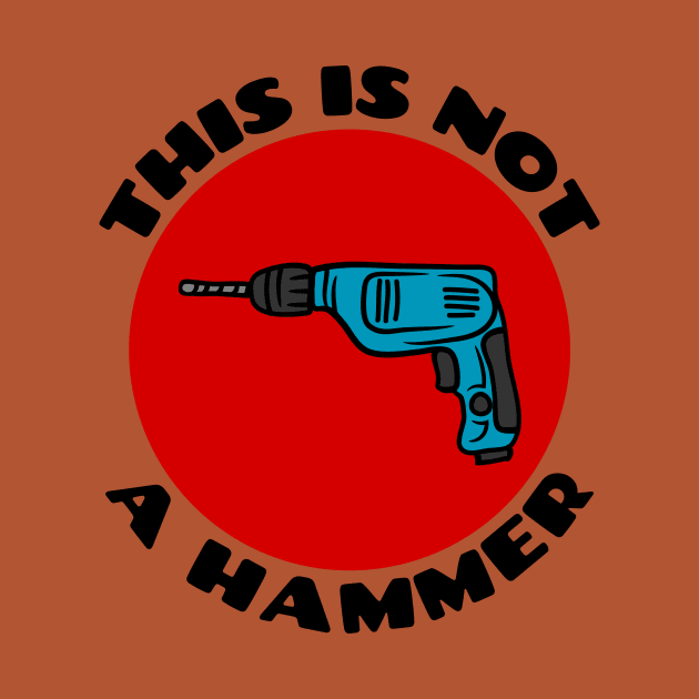 This is Not a Hammer | Drill Pun by Allthingspunny