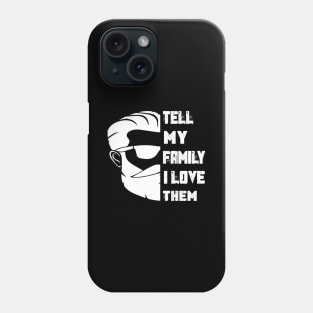 Tell My Family I Love Them Phone Case