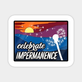 Celebrate Impermanence Magnet