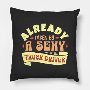 Already Taken By A Sexy Truck Driver, Funny gift idea Pillow