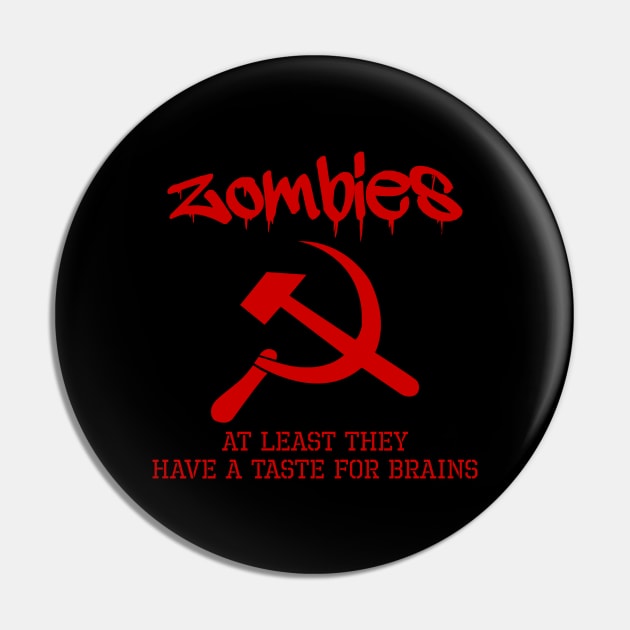 Zombies - At Least They Have A Taste For Brains - Anti Communist Pin by Styr Designs