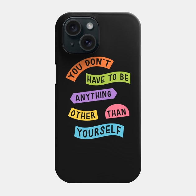 Be Yourself Phone Case by theMstudio