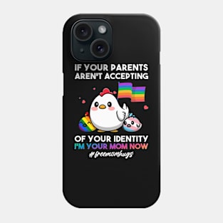 If Your Parents Aren't Accepting I'm Your Mom Now LGBT Hugs Phone Case