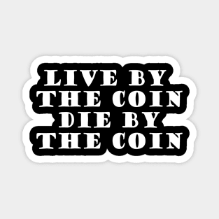 Live By The Coin Die By The Coin Magnet