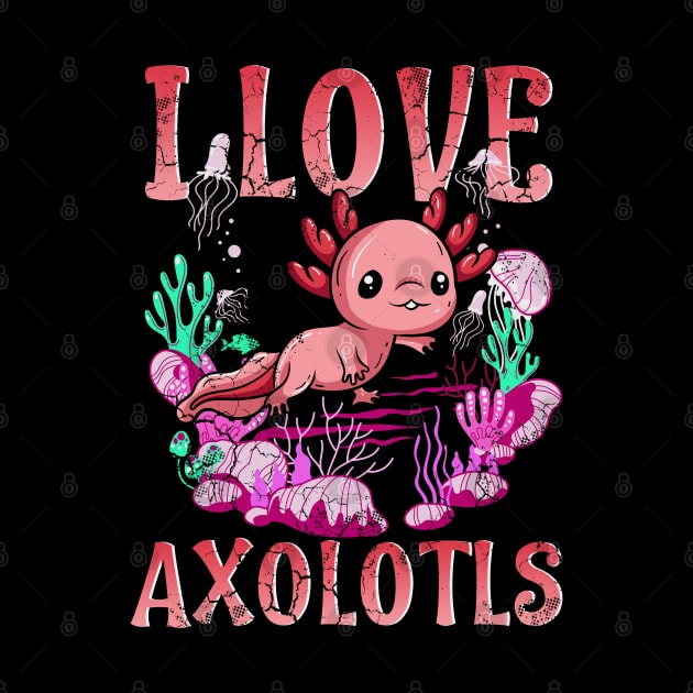 I Love Axolotls by E