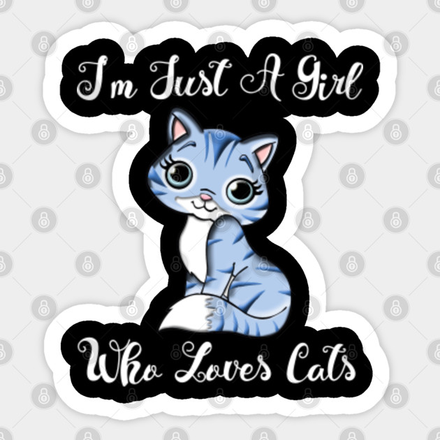 I M Just A Girl Who Loves Cats Just A Girl Who Loves Cats