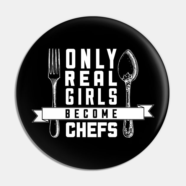 Only Real Girls Become Chefs - Chef Pin by fromherotozero