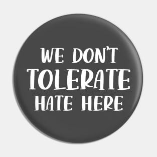 We Don't Tolerate Hate Here Anti Hate Quote Pin