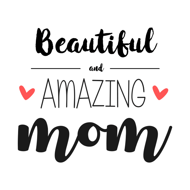 Beautiful & Amazing Mom - gift for mom (mother's day) by Love2Dance