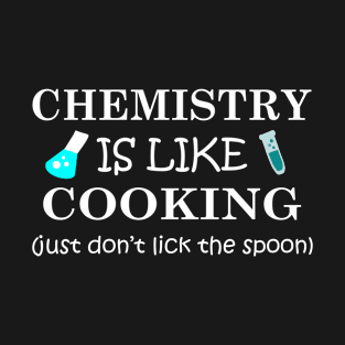 chemistry is like cooking T-Shirt