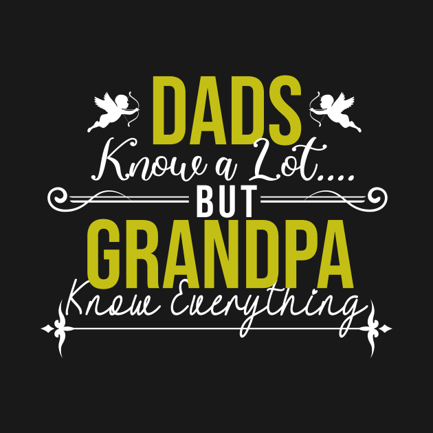 Dads Know a lot but Grandpa Know Everything by CHNSHIRT