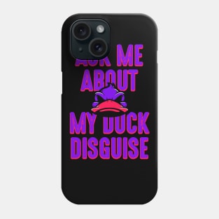 Ask about my duck disguise Phone Case