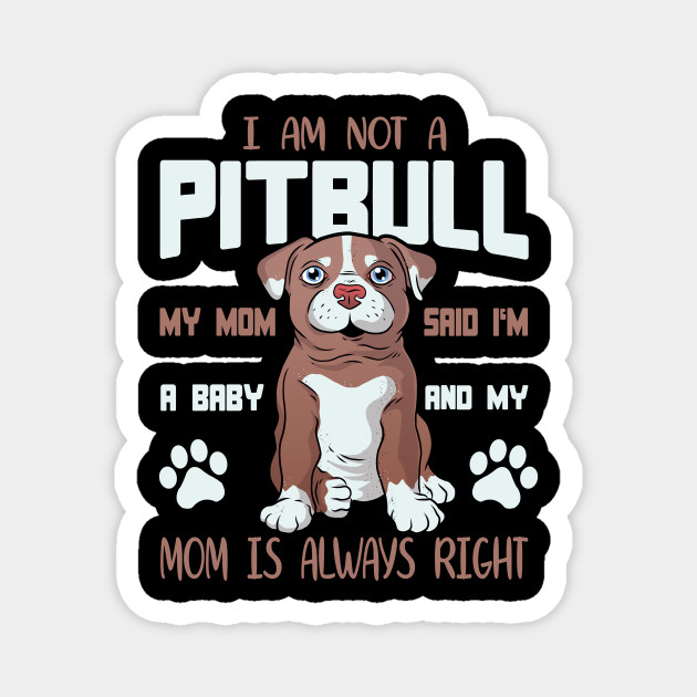 I M Not A Pitbull I M A Baby Pitbull Magnet Teepublic I M Not A Pitbull I M A Baby Pitbull Magnet Teepublic