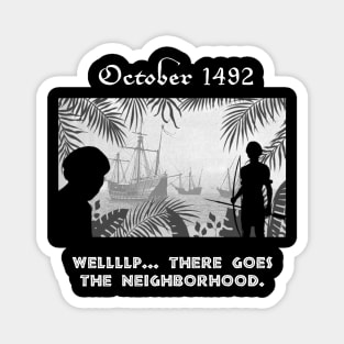 October 1492 - There Goes The Neighborhood Magnet