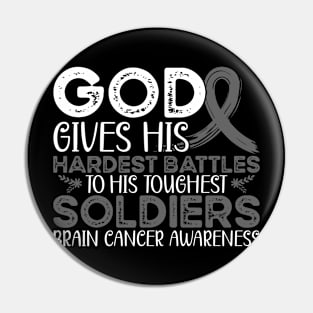 Brain Cancer Awareness God Gives His Hardest Battles to His Toughest Soldiers Pin