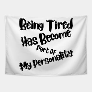 Being Tired Has Become Part Of My Personality. Sarcastic Mom Life Quote. Tapestry