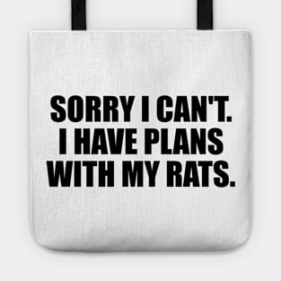 Sorry I Can't. I Have Plans With My Rats Tote