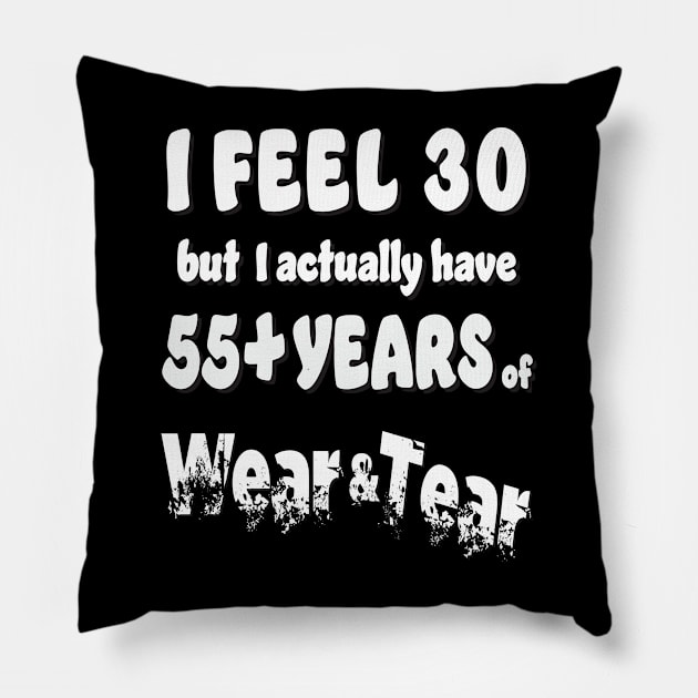 I feel 30 but 55+ white Pillow by KEWDesign