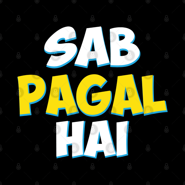 Sab Paagal Hai Funny Hindi Desi Quote by alltheprints