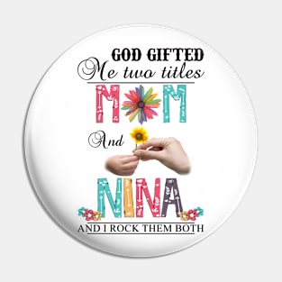 Vintage God Gifted Me Two Titles Mom And Nina Wildflower Hands Flower Happy Mothers Day Pin