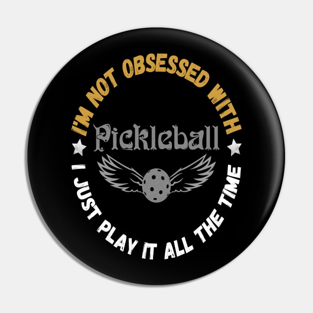 I’m Not Obsessed With Pickleball, Funny Pickleball Sayings Pin by JustBeSatisfied