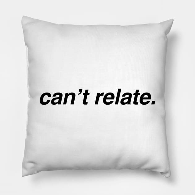 Can't Relate Pillow by aterkaderk