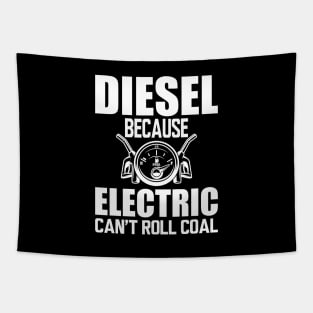 Diesel Because electric can't roll coal w Tapestry