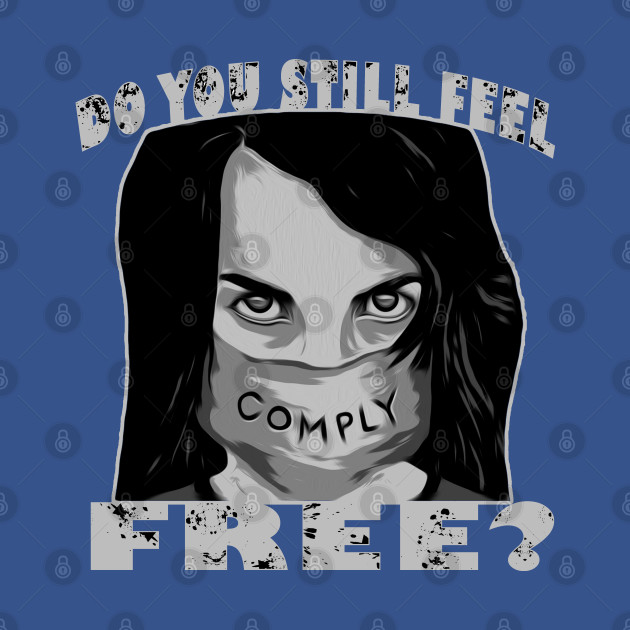 Discover Do You Still Feel Free Must Comply - My Governor Is An Idiot - T-Shirt