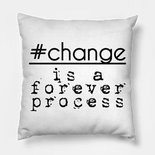 #change is a forever process Pillow