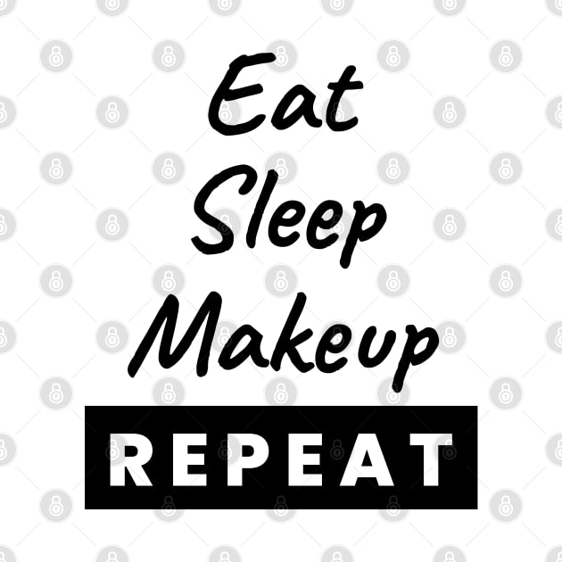 Eat Sleep Makeup Repeat Text by BrightLightArts