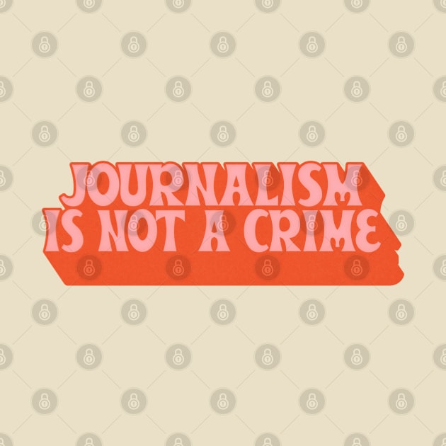 Journalism Is Not A Crime by DankFutura