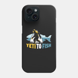 Yeti to Fish, Funny Fishing Bigfoot Sasquatch Phone Case