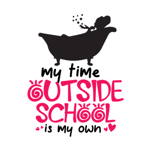 My time outside school is my own T-Shirt