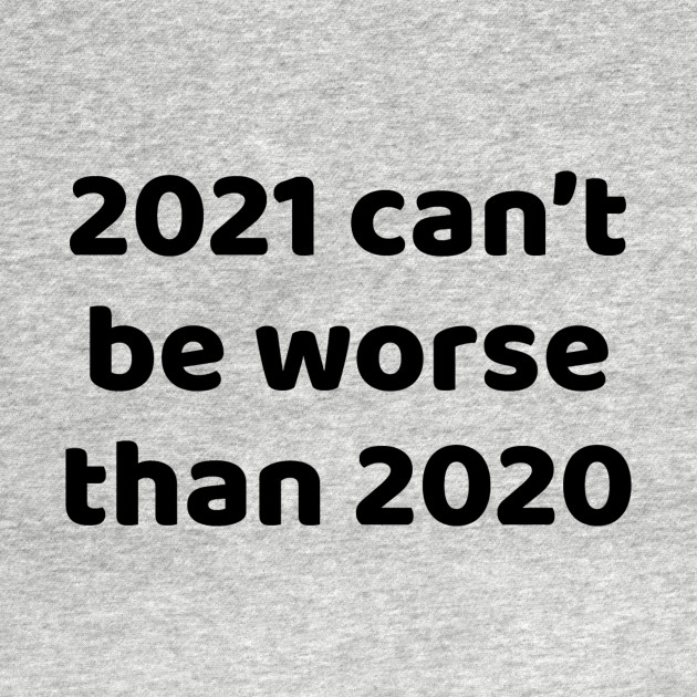 Disover 2021 can't be worse than 2020 - Pandemic 2020 - T-Shirt