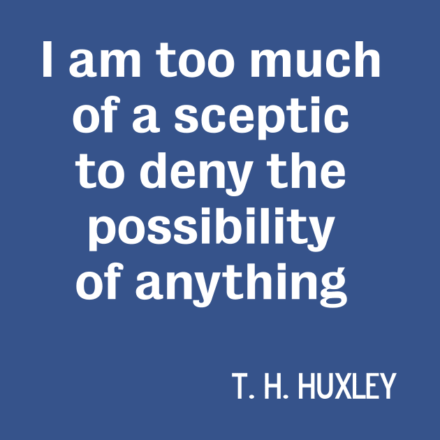 Atheist sceptic TH Huxley quote by DJVYEATES