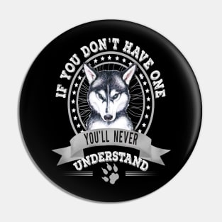 If You Don't Have One You'll Never Understand Siberian Husky Owner Pin