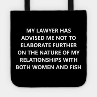 My Lawyer Has Advised Me Not to Elaborate Further on the Nature of My Relationships with Both Women and Fish Tote