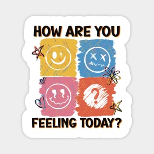 HOW ARE YOU FEELING TODAY Magnet