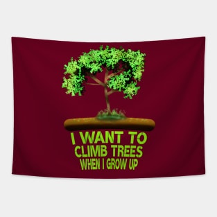 I Want To Climb Trees When I Grow Up Tapestry