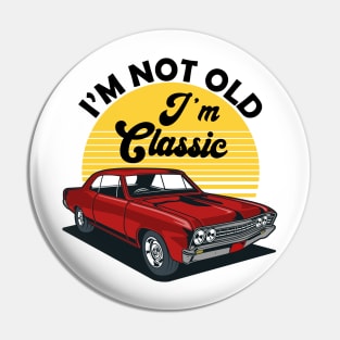 I'm Not Old I'm Classic Funny Car Graphic Pin