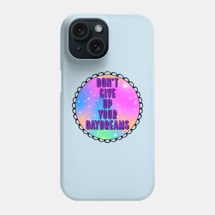 Don't Give Up Your Daydreams Phone Case