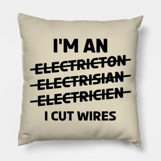 I'm an Electrician ~ I Cut Wires Pillow