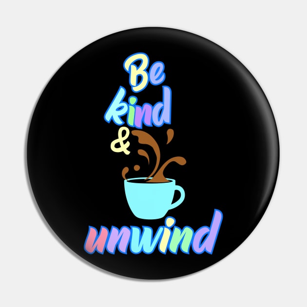 Be Kind and Unwind Pin by JulietLake