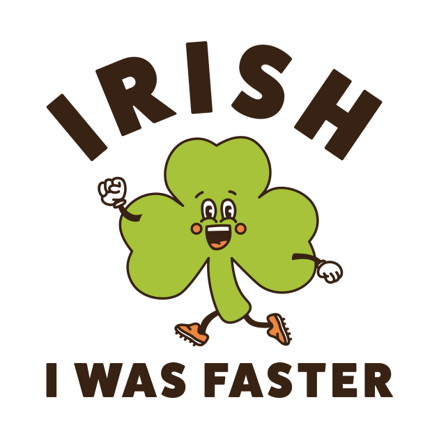 Irish I Was Faster Funny Running St. Patrick's Day Run by PodDesignShop