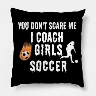 YOU DON'T SCARE ME I COACH GIRLS SOCCER Funny Female Soccer Player Pillow