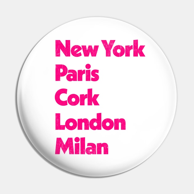 New York - Paris - Cork - London - Milan Pin by feck!