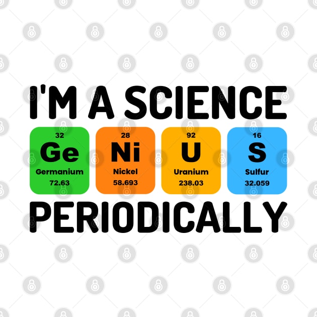 I'm A Science Genius Periodically Funny Chemistry Pun by Outfit Clothing