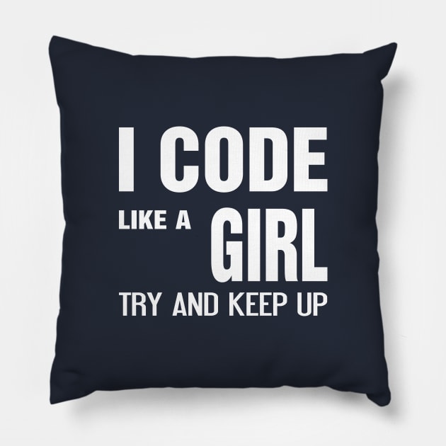 I code like a girl try and keep up Pillow by savy